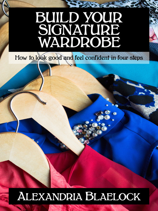 Title details for Build Your Signature Wardrobe by Alexandria Blaelock - Available